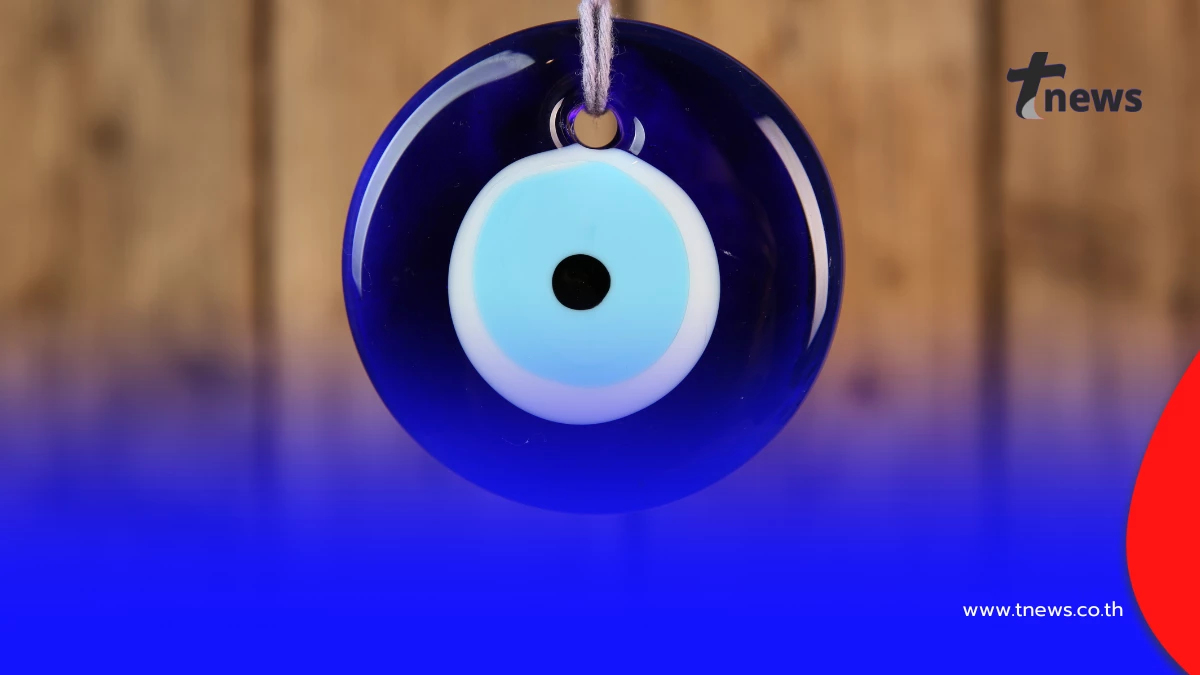 “ดวงตาปีศาจ” เครื่องรางตุรกี ความเชื่อพันปี ป้องกันสิ่งชั่วร้าย